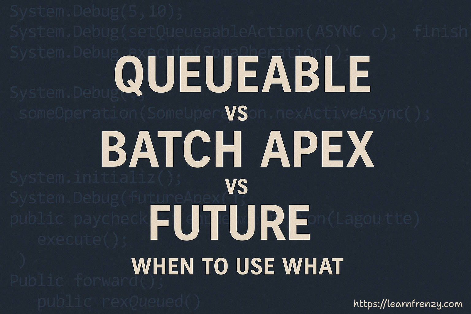 Queueable vs Batch Apex vs Future: When to Use What