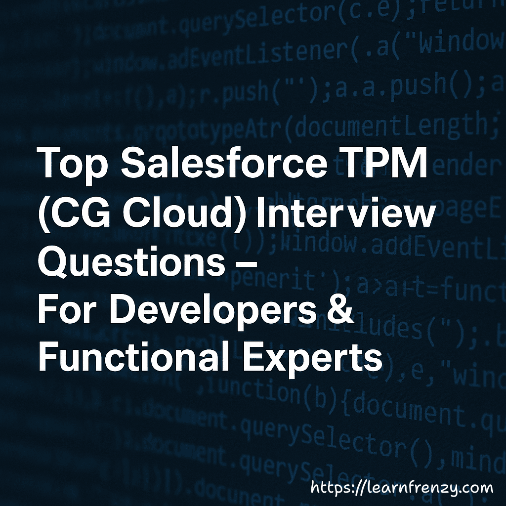Top Salesforce TPM (CG Cloud) Interview Questions – For Developers & Functional Experts