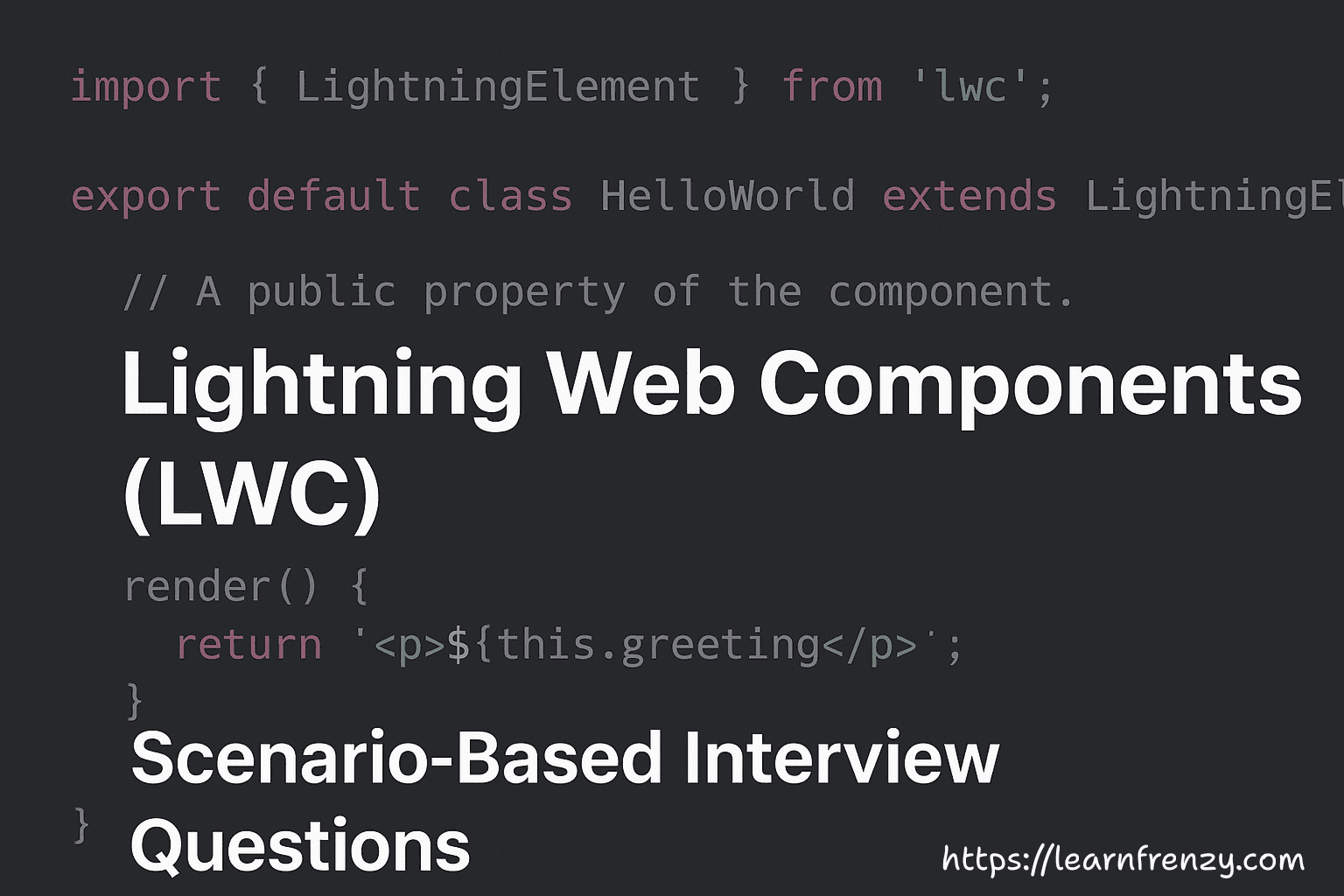 Top Salesforce LWC Scenario-Based Interview Questions and Answers
